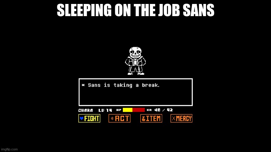 noo | SLEEPING ON THE JOB SANS | image tagged in kermit the frog | made w/ Imgflip meme maker