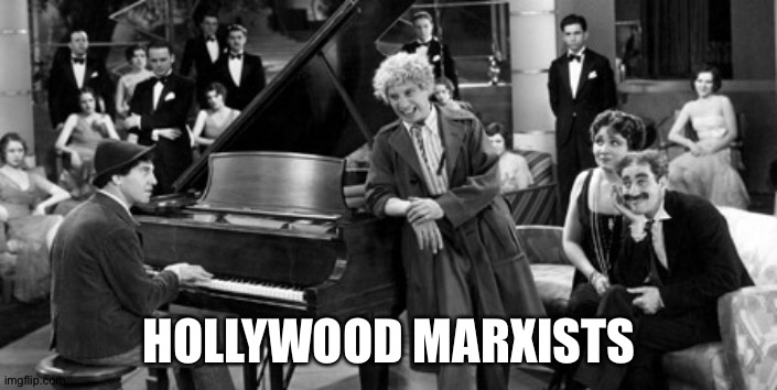 Marx Brothers | HOLLYWOOD MARXISTS | image tagged in marx brothers | made w/ Imgflip meme maker