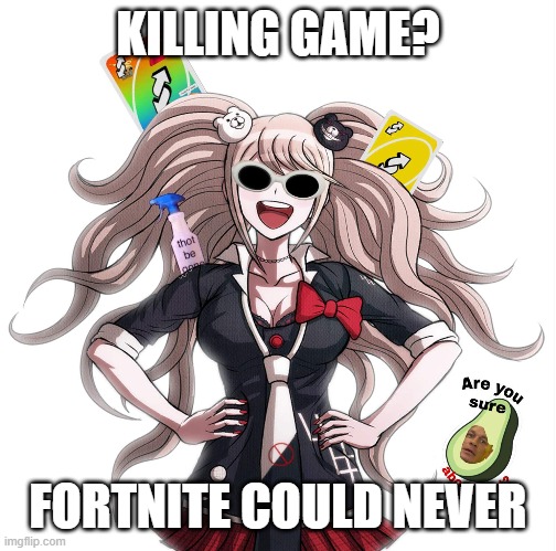 what is life | KILLING GAME? FORTNITE COULD NEVER | image tagged in anime meme | made w/ Imgflip meme maker