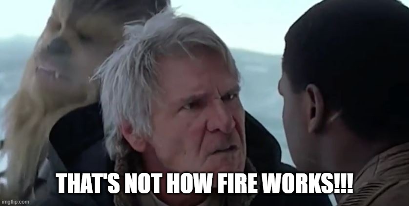 That's not how the force works  | THAT'S NOT HOW FIRE WORKS!!! | image tagged in that's not how the force works | made w/ Imgflip meme maker