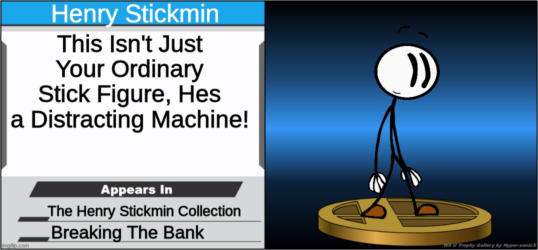 haha distract go BRRRRRRRRRRRRRRRRRR | Henry Stickmin; This Isn't Just Your Ordinary Stick Figure, Hes a Distracting Machine! The Henry Stickmin Collection; Breaking The Bank | image tagged in smash bros trophy,henry stickmin,distracted | made w/ Imgflip meme maker