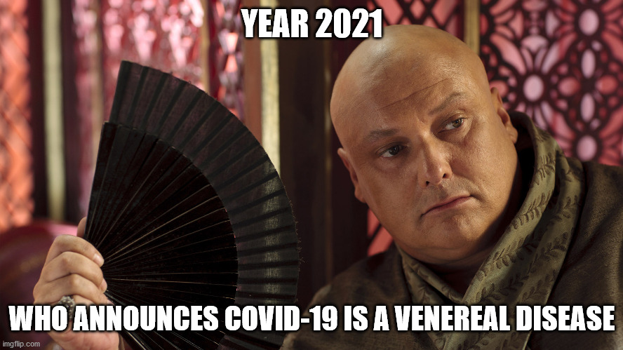 #Covid #venereadesease #desease #covid-19 #pandemic | YEAR 2021; WHO ANNOUNCES COVID-19 IS A VENEREAL DISEASE | image tagged in funny,coronavirus,covid-19,covid19,pandemic | made w/ Imgflip meme maker