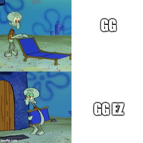 Squidward chair | GG; GG EZ | image tagged in squidward chair | made w/ Imgflip meme maker