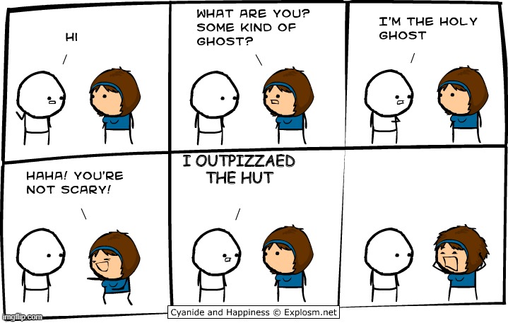 Is outpizzaed a word | I OUTPIZZAED THE HUT | image tagged in the holy ghost | made w/ Imgflip meme maker