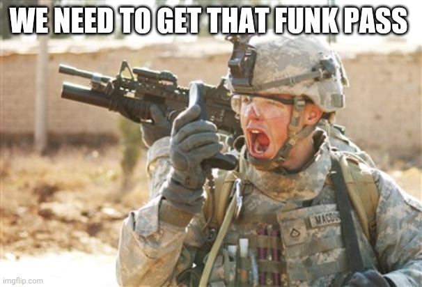 Military radio | WE NEED TO GET THAT FUNK PASS | image tagged in military radio | made w/ Imgflip meme maker