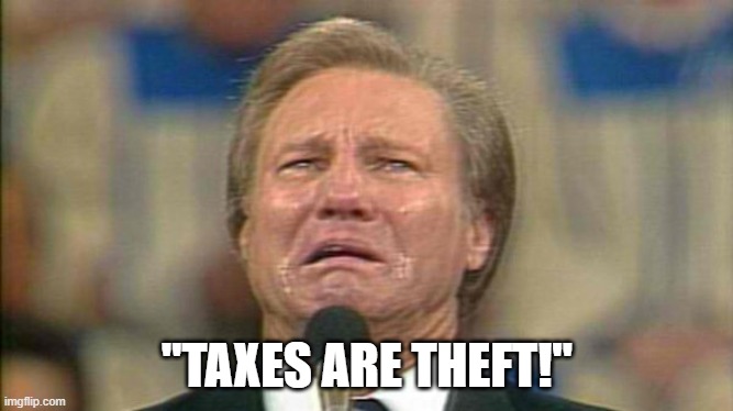 "TAXES ARE THEFT!" | image tagged in libertarian | made w/ Imgflip meme maker