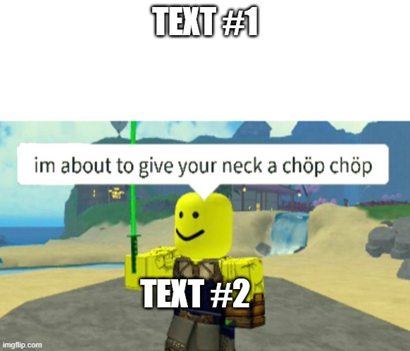 Roblox neck chop | TEXT #1; TEXT #2 | image tagged in roblox neck chop | made w/ Imgflip meme maker