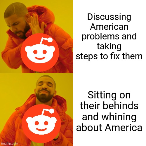 School shootings = funny | Discussing American problems and taking steps to fix them; Sitting on their behinds and whining about America | image tagged in memes,drake hotline bling,reddit,america | made w/ Imgflip meme maker