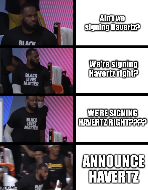 Ain't we signing Havertz? We're signing Havertz right? WE'RE SIGNING HAVERTZ RIGHT???? ANNOUNCE HAVERTZ | made w/ Imgflip meme maker