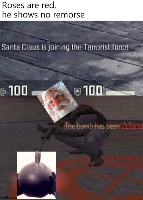 Santa has joined the terrorist force | image tagged in the bomb has been planted,memes | made w/ Imgflip meme maker