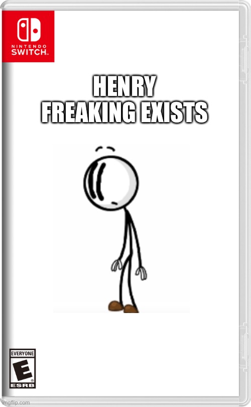 Switch wars post will be next | HENRY FREAKING EXISTS | image tagged in nintendo switch | made w/ Imgflip meme maker