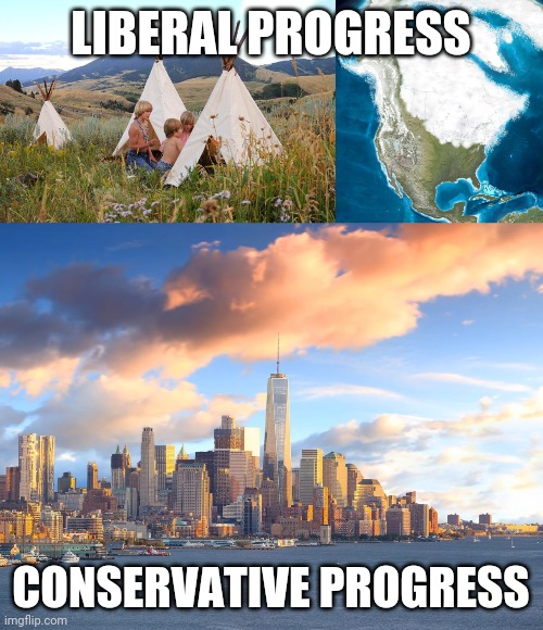 Progress 101 | LIBERAL PROGRESS; CONSERVATIVE PROGRESS | image tagged in climate change,climate,liberal logic,conservative logic,backwards | made w/ Imgflip meme maker