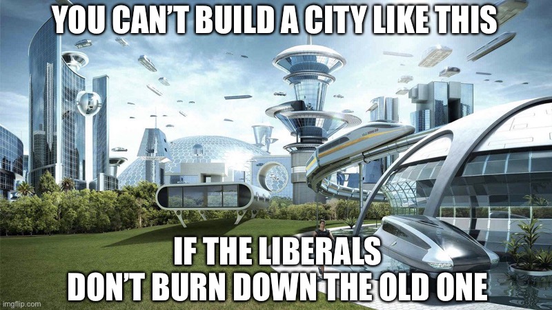 Welcome to New Minneapolis | YOU CAN’T BUILD A CITY LIKE THIS; IF THE LIBERALS DON’T BURN DOWN THE OLD ONE | image tagged in the future world if,new city,riots,burn it down,liberals,meme | made w/ Imgflip meme maker