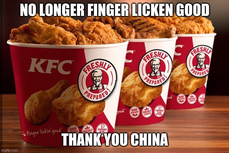 Finger licken good | NO LONGER FINGER LICKEN GOOD; THANK YOU CHINA | image tagged in funny | made w/ Imgflip meme maker