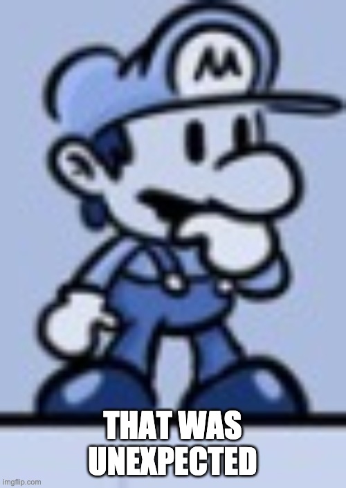 Thinking Mario | THAT WAS UNEXPECTED | image tagged in thinking mario | made w/ Imgflip meme maker