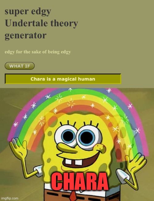 I’m honestly having way too much fun with this generator | CHARA | image tagged in memes,imagination spongebob,undertale,undertale chara | made w/ Imgflip meme maker