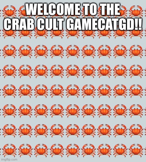Welcome! | WELCOME TO THE CRAB CULT GAMECATGD!! | made w/ Imgflip meme maker