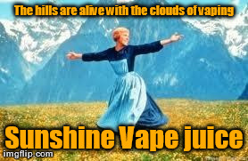 Look At All These Meme | The hills are alive with the clouds of vaping Sunshine Vape juice | image tagged in memes,look at all these | made w/ Imgflip meme maker