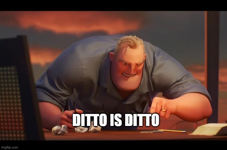 Math is Math! | DITTO IS DITTO | image tagged in math is math | made w/ Imgflip meme maker