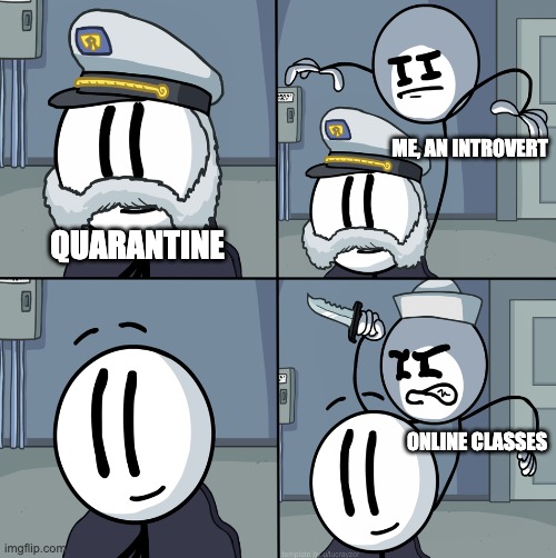 Online classes suck | ME, AN INTROVERT; QUARANTINE; ONLINE CLASSES | image tagged in henry stickmin ambush | made w/ Imgflip meme maker
