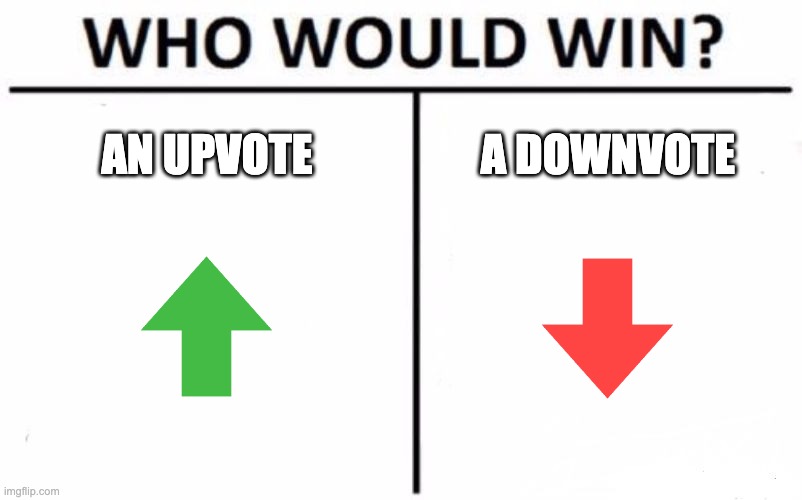 Who Will Win Upvote or Downvote? | AN UPVOTE; A DOWNVOTE | image tagged in memes,who would win,upvote,downvote,imgflip | made w/ Imgflip meme maker