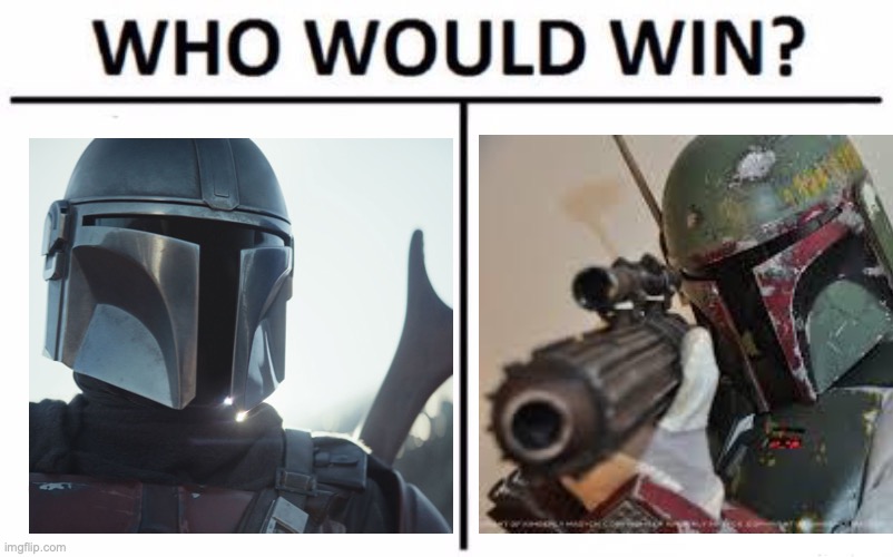 image tagged in who would win,the mandalorian,boba fett,star wars | made w/ Imgflip meme maker