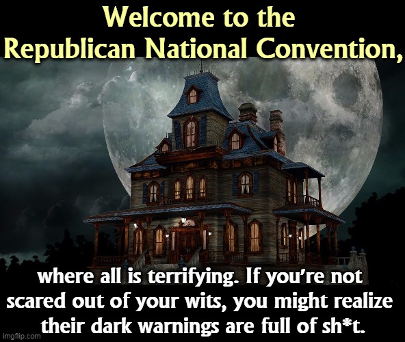 Are you afraid of living in a nightmare? You already are, & the GOP gave it to you. Biden is your only way out of the darkness. | Welcome to the 
Republican National Convention, where all is terrifying. If you're not 
scared out of your wits, you might realize 
their dark warnings are full of sh*t. | image tagged in gop,republican,nightmare,incompetence,lies,failure | made w/ Imgflip meme maker