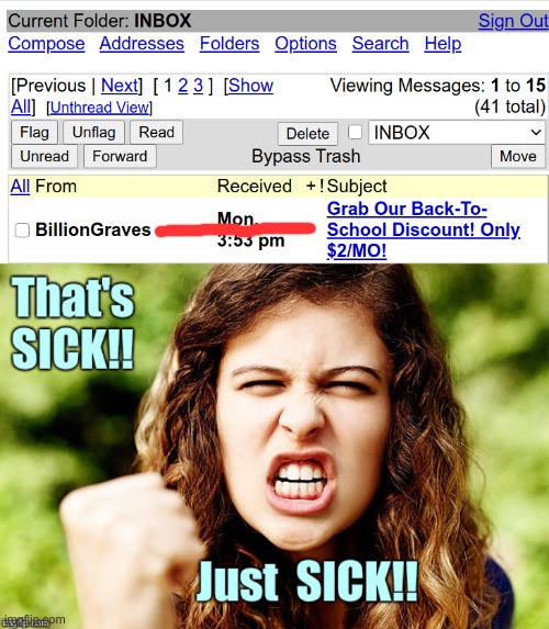 Uh ... ?? ... Okay ... | Billion Graves Email: Grab Our Back-To-School Discount! That's SICK!! Just SICK!! | image tagged in sick_covid stream,dark humor,rick75230,marketing,covid-19,back to school | made w/ Imgflip meme maker
