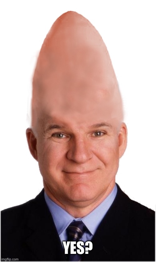 Steve Conehead Martin | YES? | image tagged in steve conehead martin | made w/ Imgflip meme maker