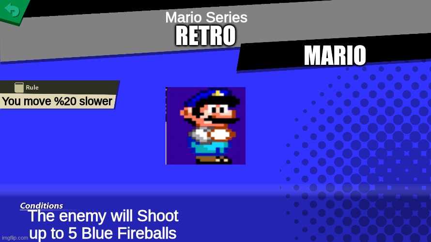 Retro | Mario Series; RETRO; MARIO; You move %20 slower; The enemy will Shoot up to 5 Blue Fireballs | image tagged in smash bros spirit fight | made w/ Imgflip meme maker