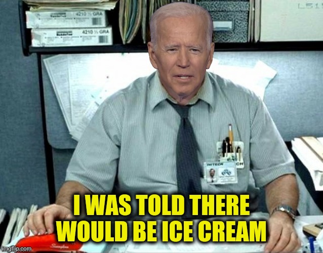 I WAS TOLD THERE WOULD BE ICE CREAM | made w/ Imgflip meme maker