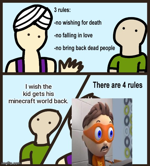 Ur wish is approved | I wish the kid gets his minecraft world back. | image tagged in there are four rules | made w/ Imgflip meme maker