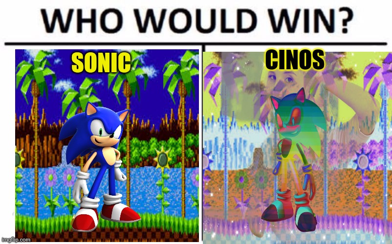 Sonic the hedgehog | SONIC; CINOS | image tagged in who would win,sonic the hedgehog | made w/ Imgflip meme maker