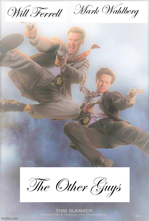 The Other Guys - Cursive | image tagged in will ferrell,mark wahlberg,the other guys | made w/ Imgflip meme maker