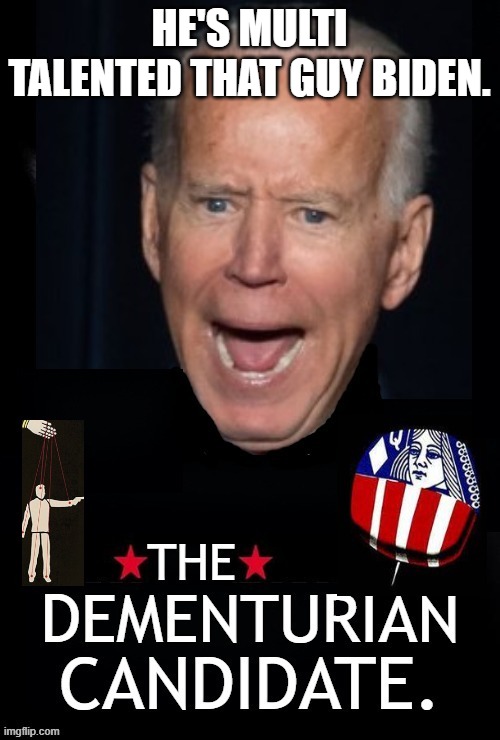 HE'S MULTI TALENTED THAT GUY BIDEN. | made w/ Imgflip meme maker