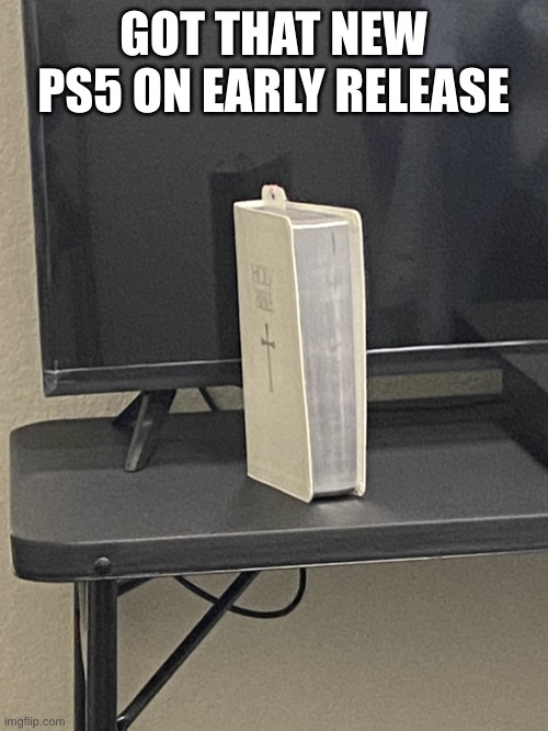 PrayStation | GOT THAT NEW PS5 ON EARLY RELEASE | image tagged in praystation,memes,ps5,playstation,playstation 5,funny | made w/ Imgflip meme maker