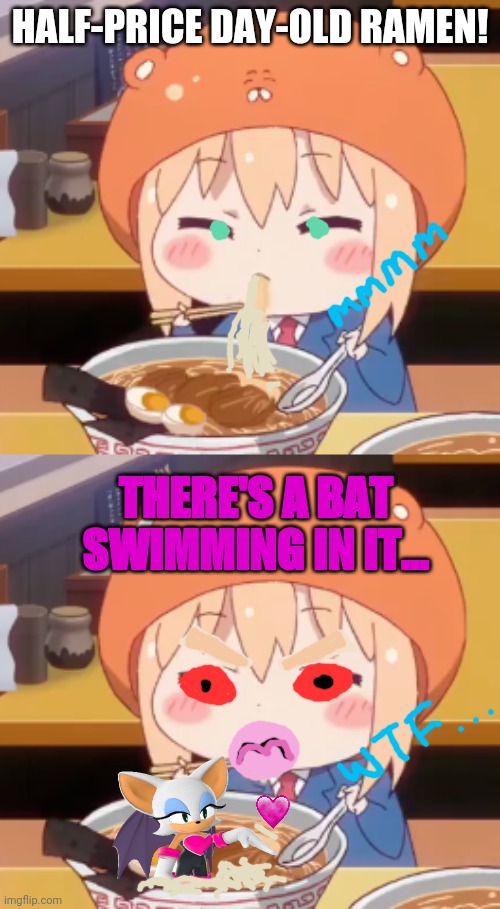 Not again! | HALF-PRICE DAY-OLD RAMEN! THERE'S A BAT SWIMMING IN IT... | image tagged in ramen,anime girl,sonic | made w/ Imgflip meme maker