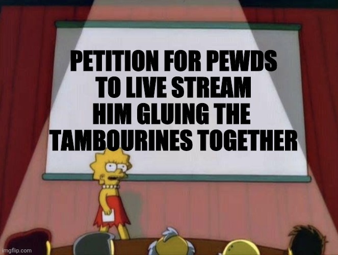 Hmmm | PETITION FOR PEWDS
 TO LIVE STREAM 
HIM GLUING THE 
TAMBOURINES TOGETHER | image tagged in pewdiepie | made w/ Imgflip meme maker