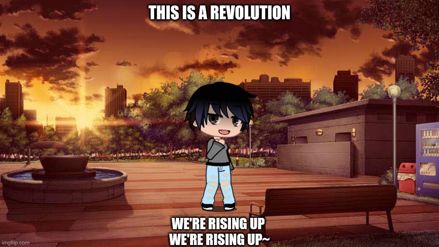 Revolution - Unsecret ft. Ruelle | THIS IS A REVOLUTION; WE'RE RISING UP 
WE'RE RISING UP~ | made w/ Imgflip meme maker