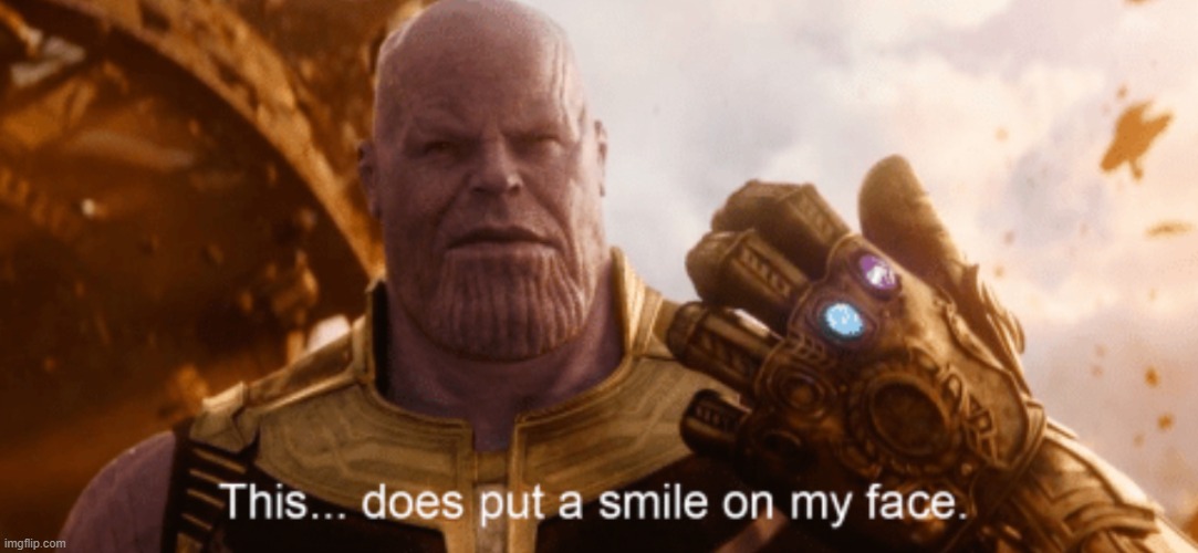 This Does Put a Smile to my Face | image tagged in this does put a smile to my face | made w/ Imgflip meme maker