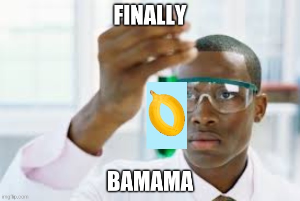 Yes finally | FINALLY; BAMAMA | image tagged in finally,banana | made w/ Imgflip meme maker