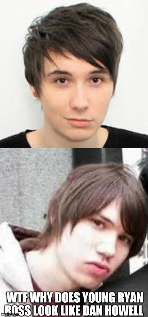 Holy geesus |  WTF WHY DOES YOUNG RYAN ROSS LOOK LIKE DAN HOWELL | image tagged in ryan ross,dan howell | made w/ Imgflip meme maker
