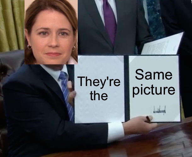 They are not | They're the; Same picture | image tagged in memes,trump bill signing,funny,they're the same picture,picture,oh wow are you actually reading these tags | made w/ Imgflip meme maker