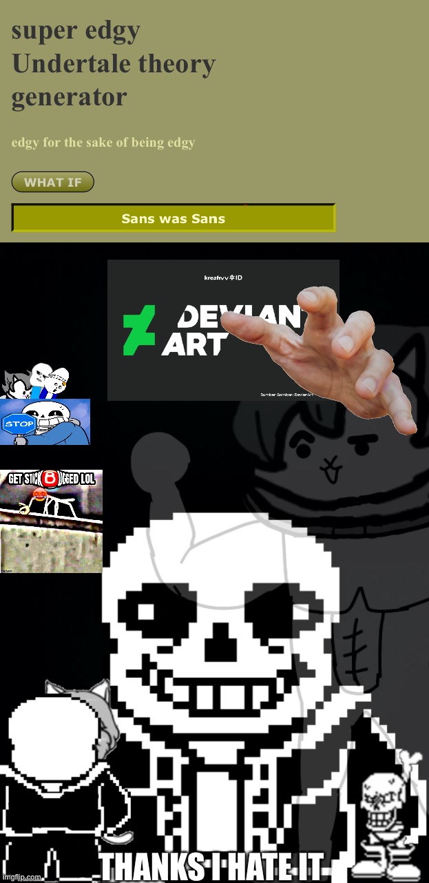 Thanks i hate it | THANKS I HATE IT | image tagged in memes,funny,sans,undertale,deviantart,oh wow are you actually reading these tags | made w/ Imgflip meme maker