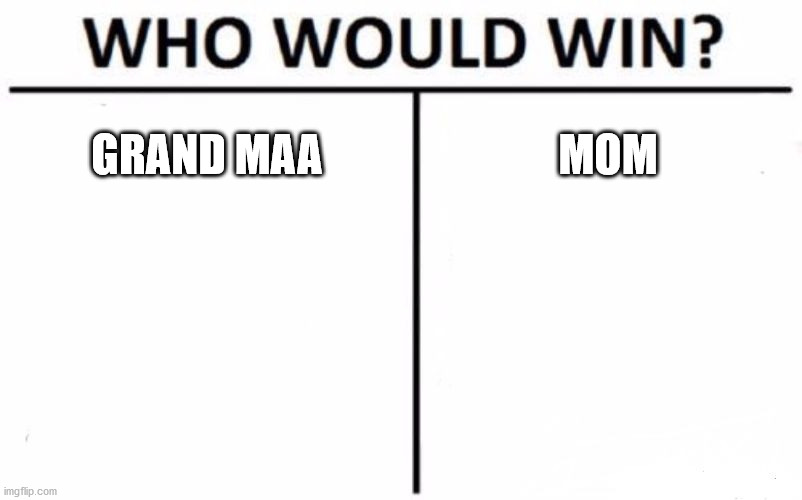 Who Would Win? | GRAND MAA; MOM | image tagged in memes,who would win | made w/ Imgflip meme maker