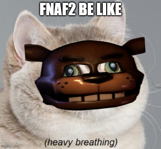 fnaf | FNAF2 BE LIKE | image tagged in memes,heavy breathing cat,fnaf | made w/ Imgflip meme maker