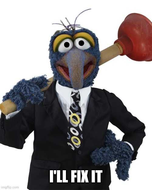 Gonzo Plunger | I'LL FIX IT | image tagged in gonzo plunger | made w/ Imgflip meme maker