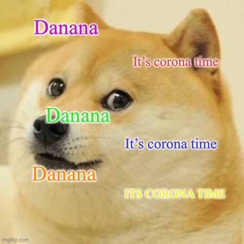 Corona Time | Danana; It’s corona time; Danana; It’s corona time; Danana; ITS CORONA TIME | image tagged in memes,doge | made w/ Imgflip meme maker