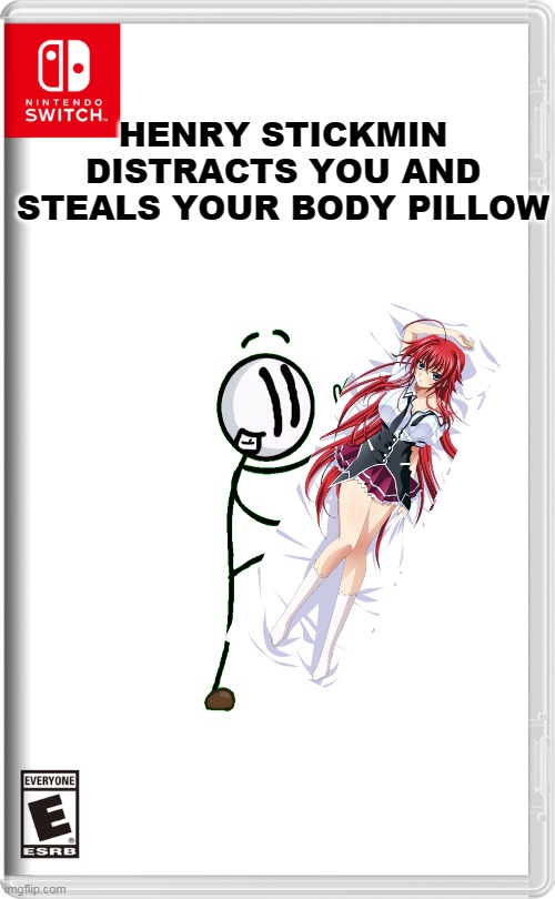 henry stickmin distracts you and steals your body pillow | HENRY STICKMIN DISTRACTS YOU AND STEALS YOUR BODY PILLOW | image tagged in nintendo switch,henry stickmin,anime,funny | made w/ Imgflip meme maker