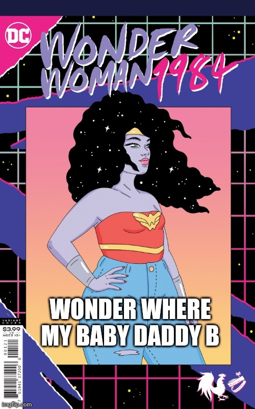 Woke Wonder Woman | WONDER WHERE MY BABY DADDY B | image tagged in woke,dc comics,baby daddy | made w/ Imgflip meme maker